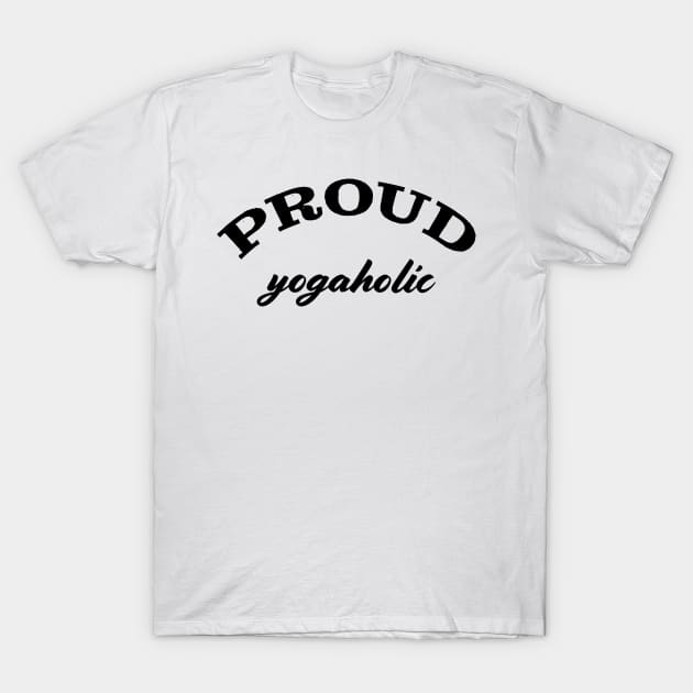 Proud yogaholic T-Shirt by robertkask